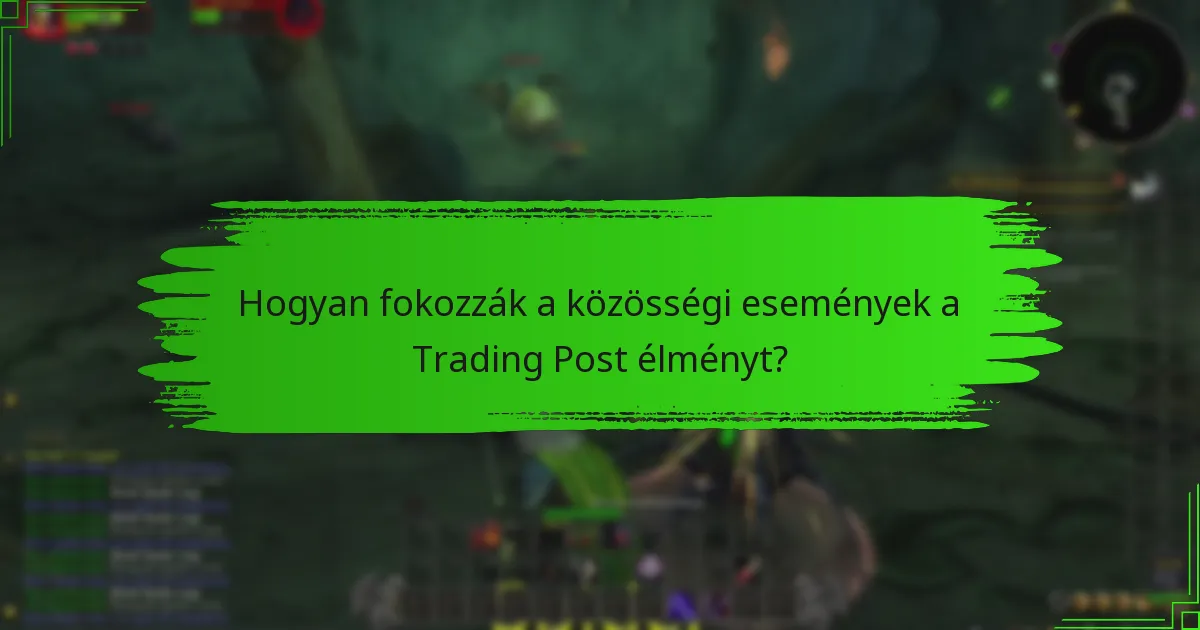 Hogyan fokozzák a közösségi események a Trading Post élményt?