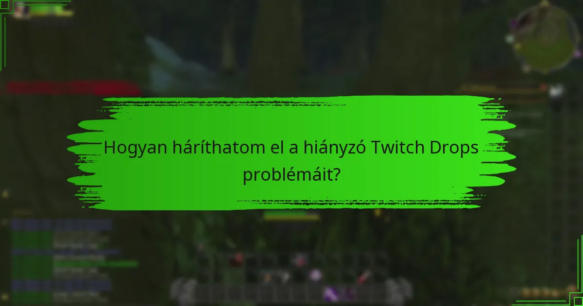 Hogyan háríthatom el a hiányzó Twitch Drops problémáit?