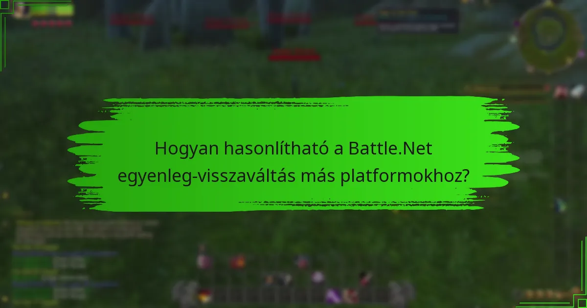 Hogyan hasonlítható a Battle.Net egyenleg-visszaváltás más platformokhoz?