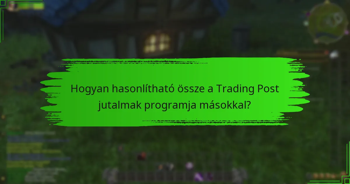 Hogyan hasonlítható össze a Trading Post jutalmak programja másokkal?