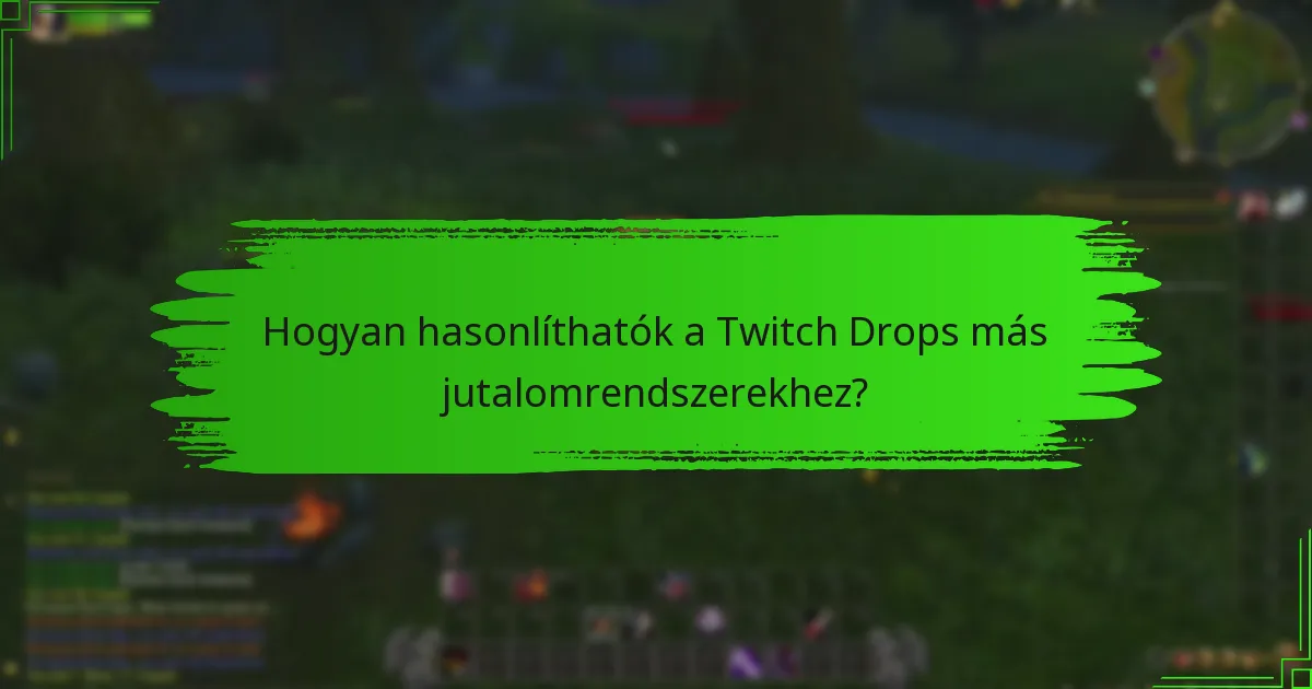 Hogyan hasonlíthatók a Twitch Drops más jutalomrendszerekhez?