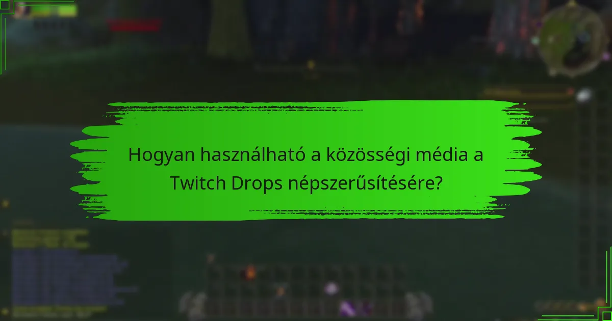 Hogyan használható a közösségi média a Twitch Drops népszerűsítésére?