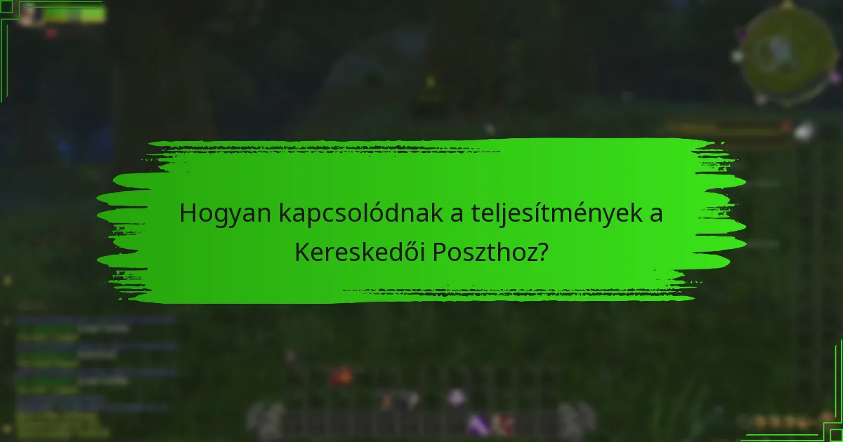 Hogyan kapcsolódnak a teljesítmények a Kereskedői Poszthoz?