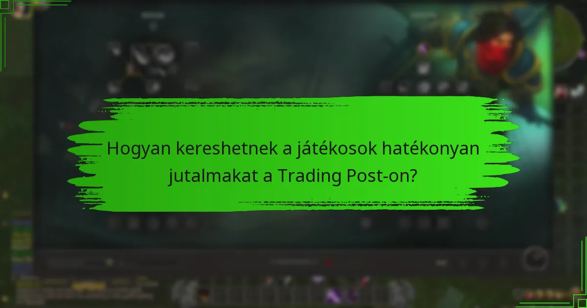 Hogyan kereshetnek a játékosok hatékonyan jutalmakat a Trading Post-on?