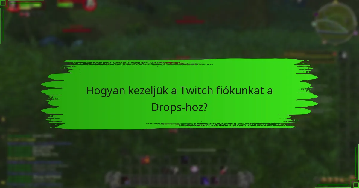 Hogyan kezeljük a Twitch fiókunkat a Drops-hoz?