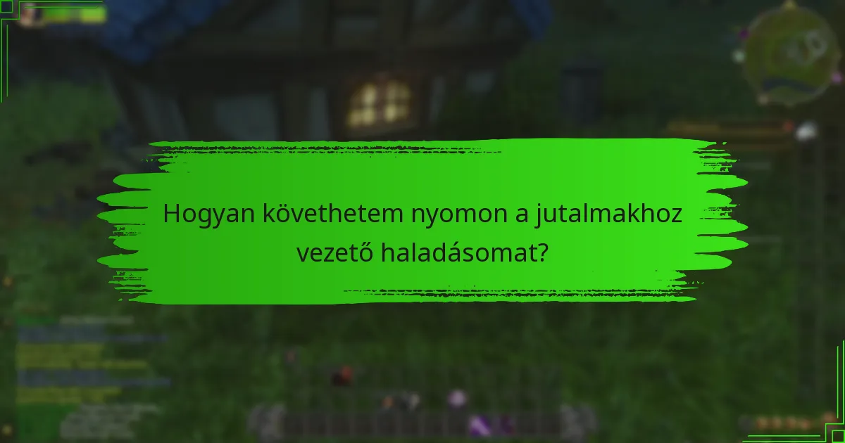 Hogyan követhetem nyomon a jutalmakhoz vezető haladásomat?