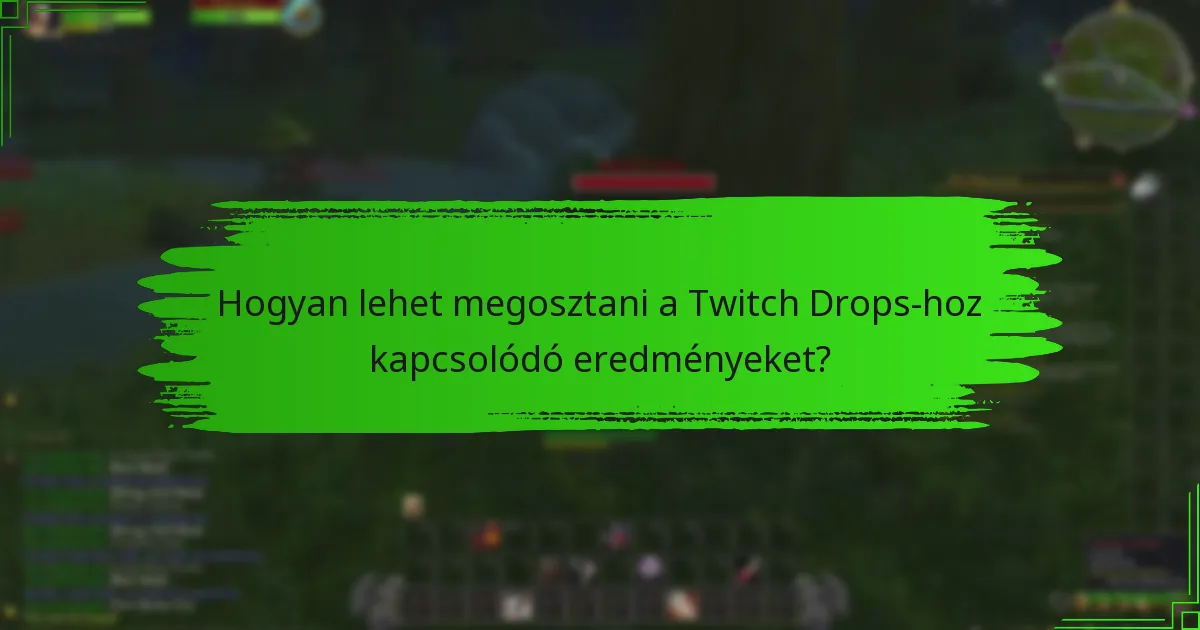 Hogyan lehet megosztani a Twitch Drops-hoz kapcsolódó eredményeket?