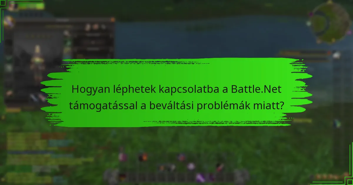 Hogyan léphetek kapcsolatba a Battle.Net támogatással a beváltási problémák miatt?
