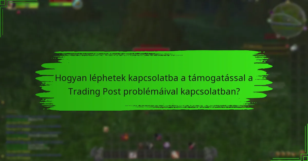 Hogyan léphetek kapcsolatba a támogatással a Trading Post problémáival kapcsolatban?