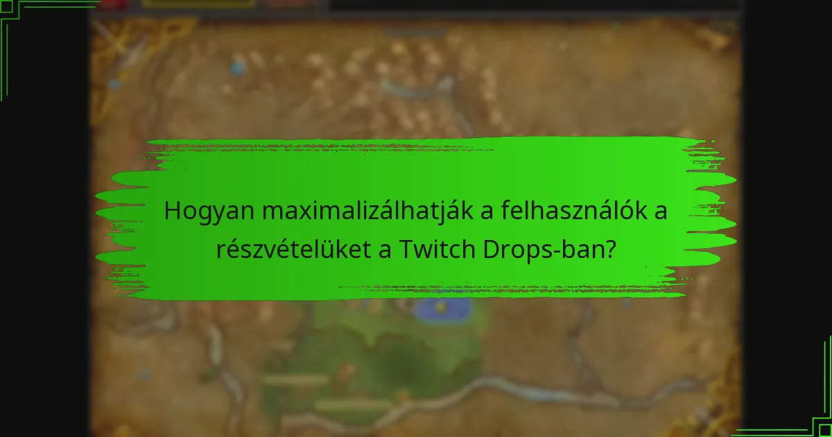 Hogyan maximalizálhatják a felhasználók a részvételüket a Twitch Drops-ban?