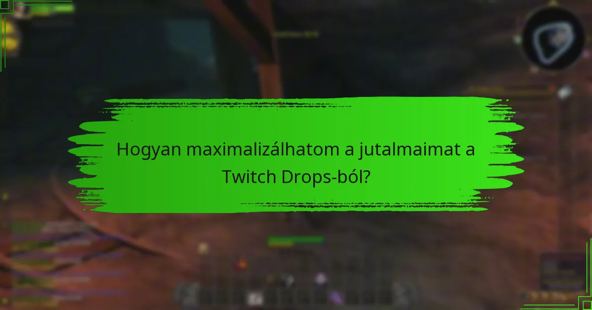 Hogyan maximalizálhatom a jutalmaimat a Twitch Drops-ból?