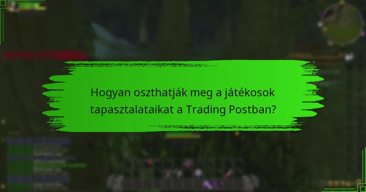 Hogyan oszthatják meg a játékosok tapasztalataikat a Trading Postban?