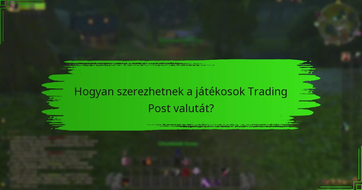 Hogyan szerezhetnek a játékosok Trading Post valutát?