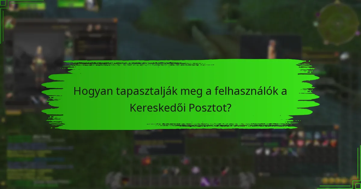 Hogyan tapasztalják meg a felhasználók a Kereskedői Posztot?