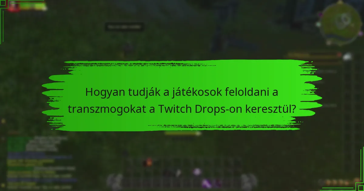 Hogyan tudják a játékosok feloldani a transzmogokat a Twitch Drops-on keresztül?