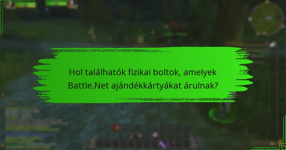 Hol találhatók fizikai boltok, amelyek Battle.Net ajándékkártyákat árulnak?