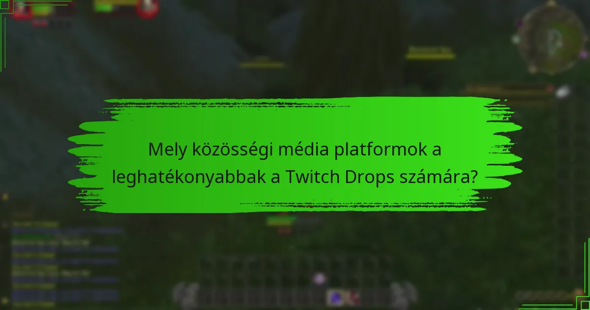 Mely közösségi média platformok a leghatékonyabbak a Twitch Drops számára?