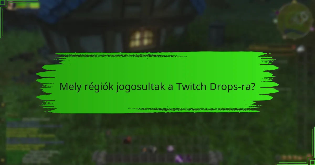 Mely régiók jogosultak a Twitch Drops-ra?
