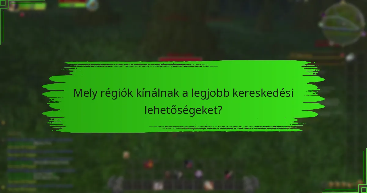 Mely régiók kínálnak a legjobb kereskedési lehetőségeket?