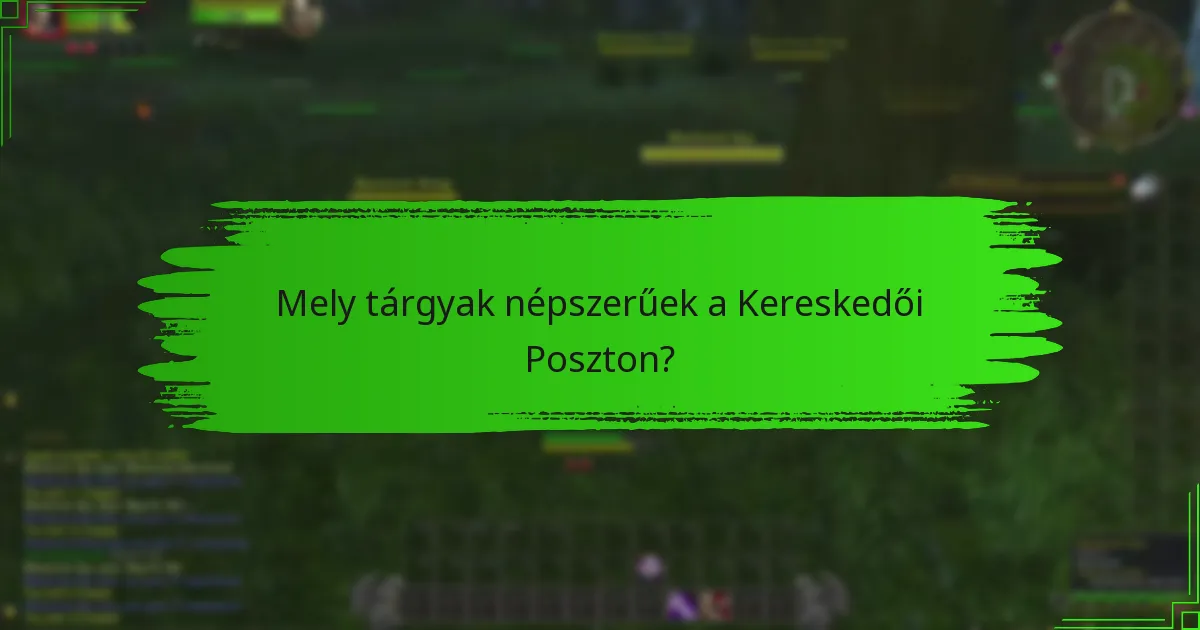 Mely tárgyak népszerűek a Kereskedői Poszton?