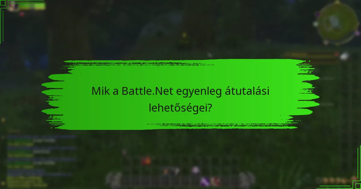 Mik a Battle.Net egyenleg átutalási lehetőségei?