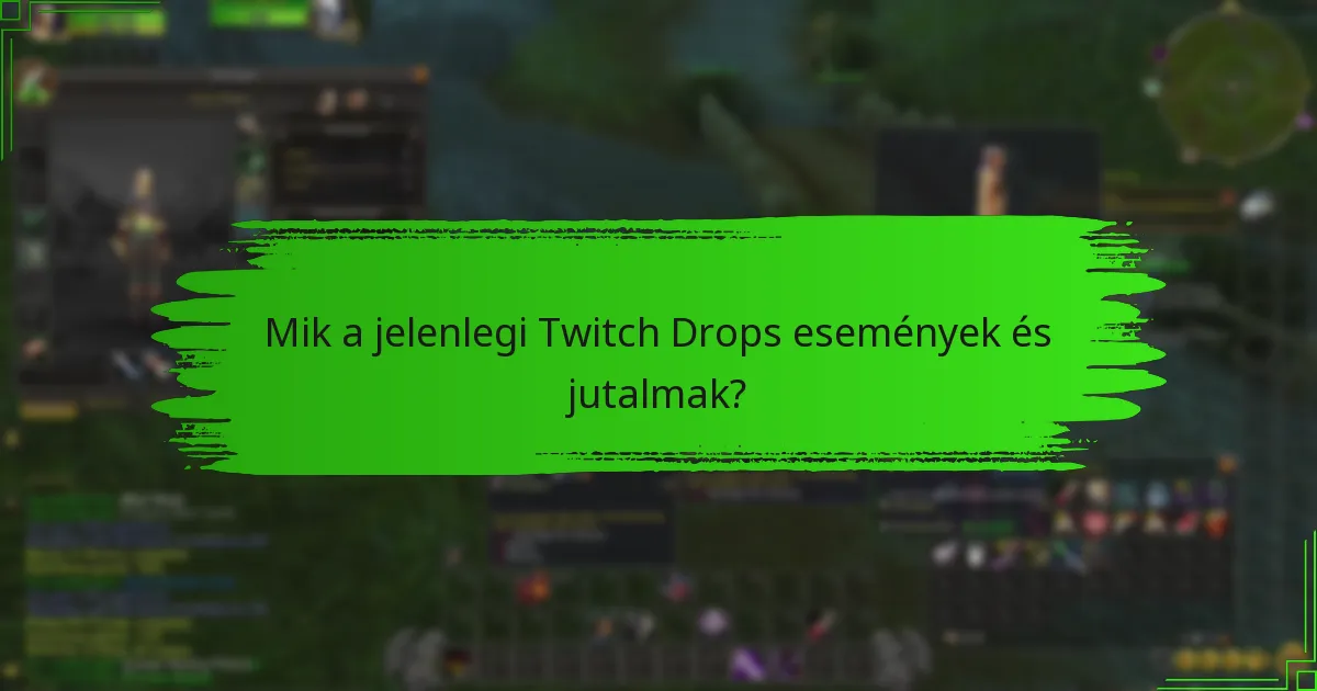 Mik a jelenlegi Twitch Drops események és jutalmak?