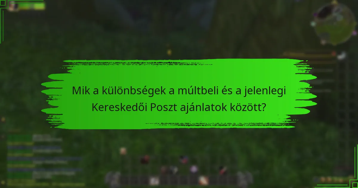 Mik a különbségek a múltbeli és a jelenlegi Kereskedői Poszt ajánlatok között?