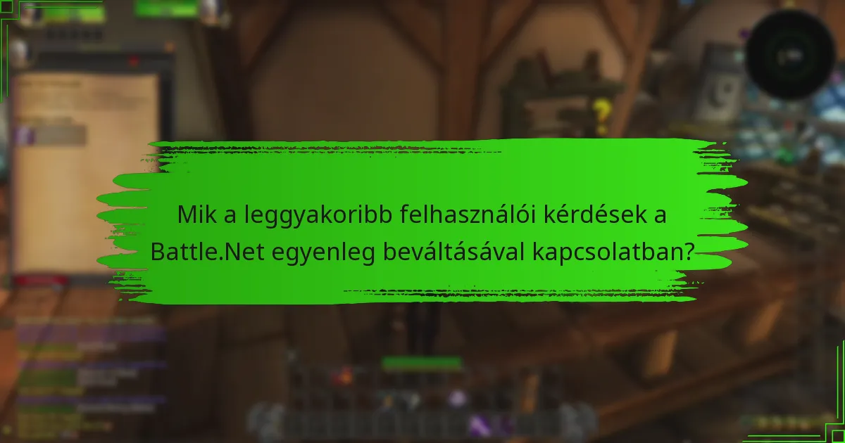 Mik a leggyakoribb felhasználói kérdések a Battle.Net egyenleg beváltásával kapcsolatban?