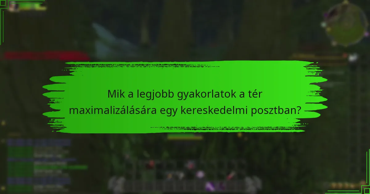 Mik a legjobb gyakorlatok a tér maximalizálására egy kereskedelmi posztban?