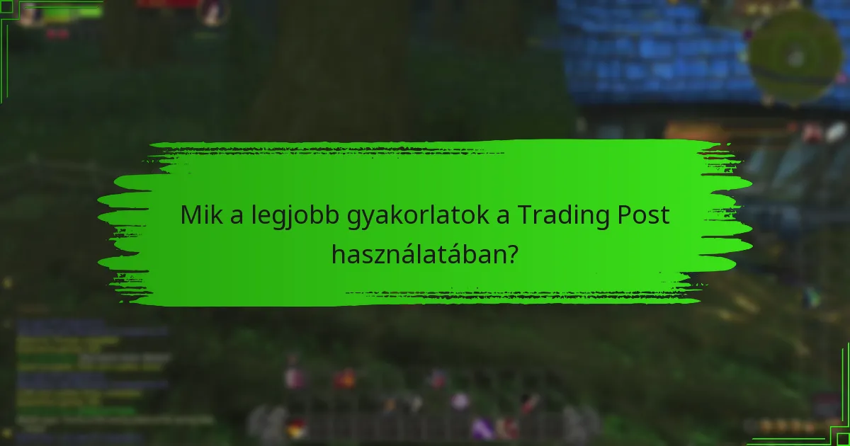 Mik a legjobb gyakorlatok a Trading Post használatában?