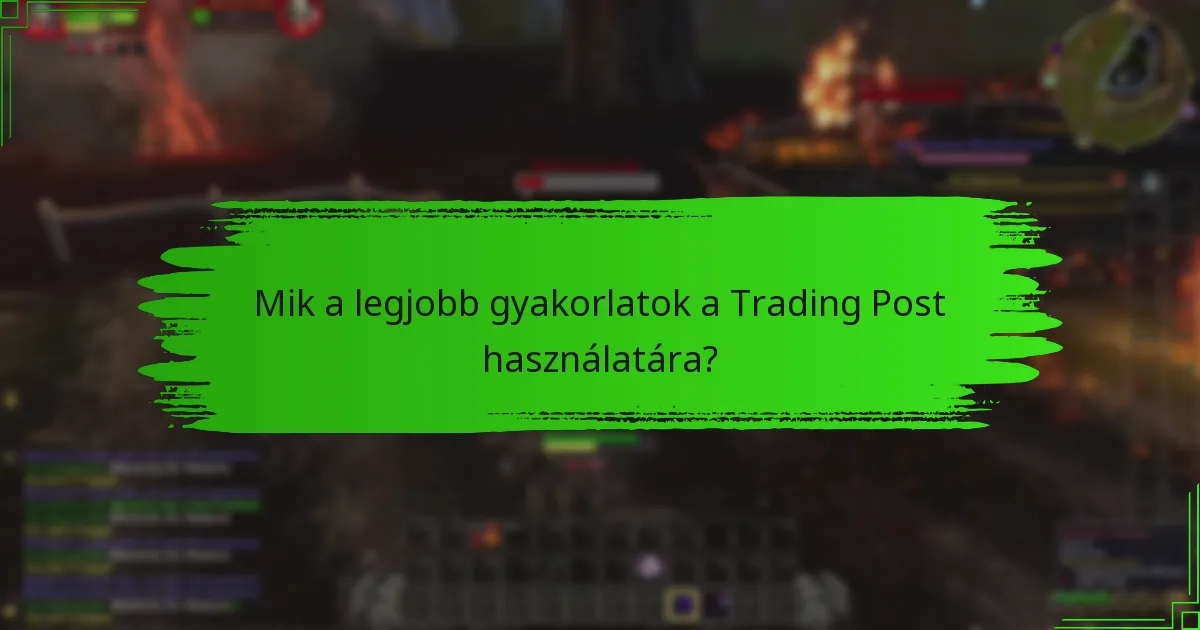 Mik a legjobb gyakorlatok a Trading Post használatára?