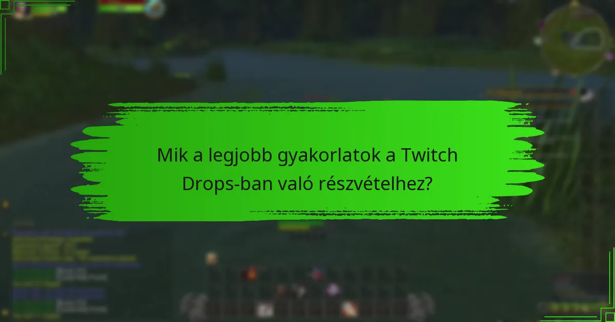 Mik a legjobb gyakorlatok a Twitch Drops-ban való részvételhez?