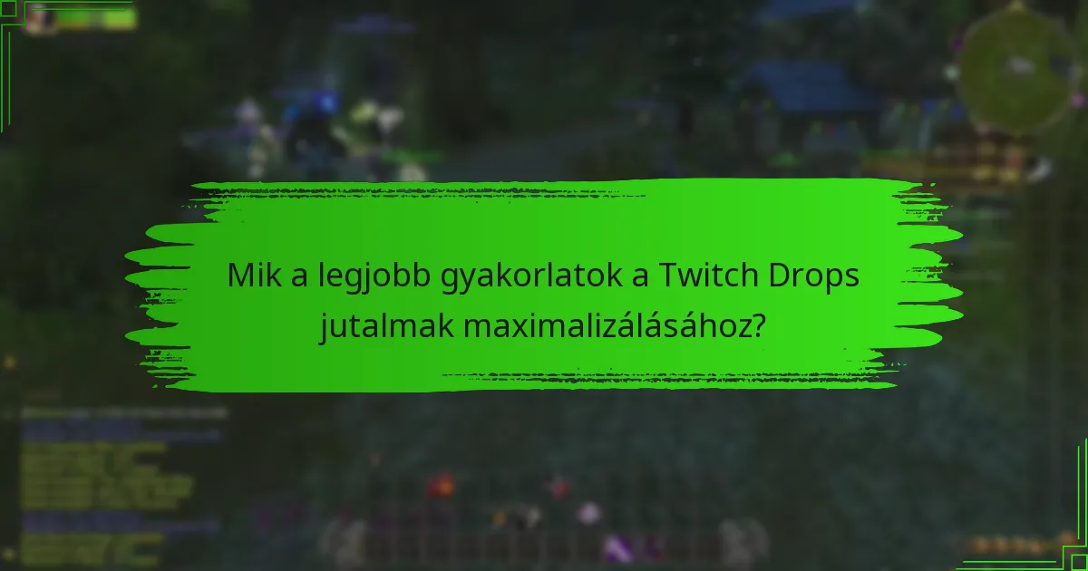 Mik a legjobb gyakorlatok a Twitch Drops jutalmak maximalizálásához?