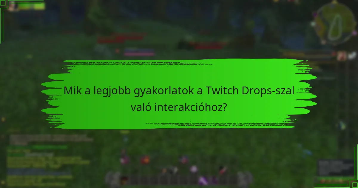 Mik a legjobb gyakorlatok a Twitch Drops-szal való interakcióhoz?