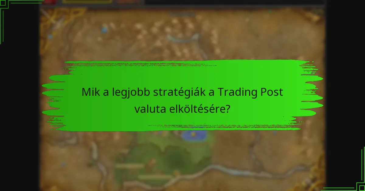 Mik a legjobb stratégiák a Trading Post valuta elköltésére?