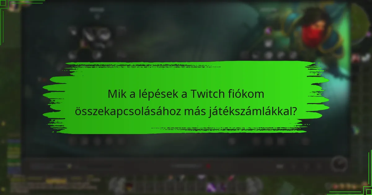 Mik a lépések a Twitch fiókom összekapcsolásához más játékszámlákkal?