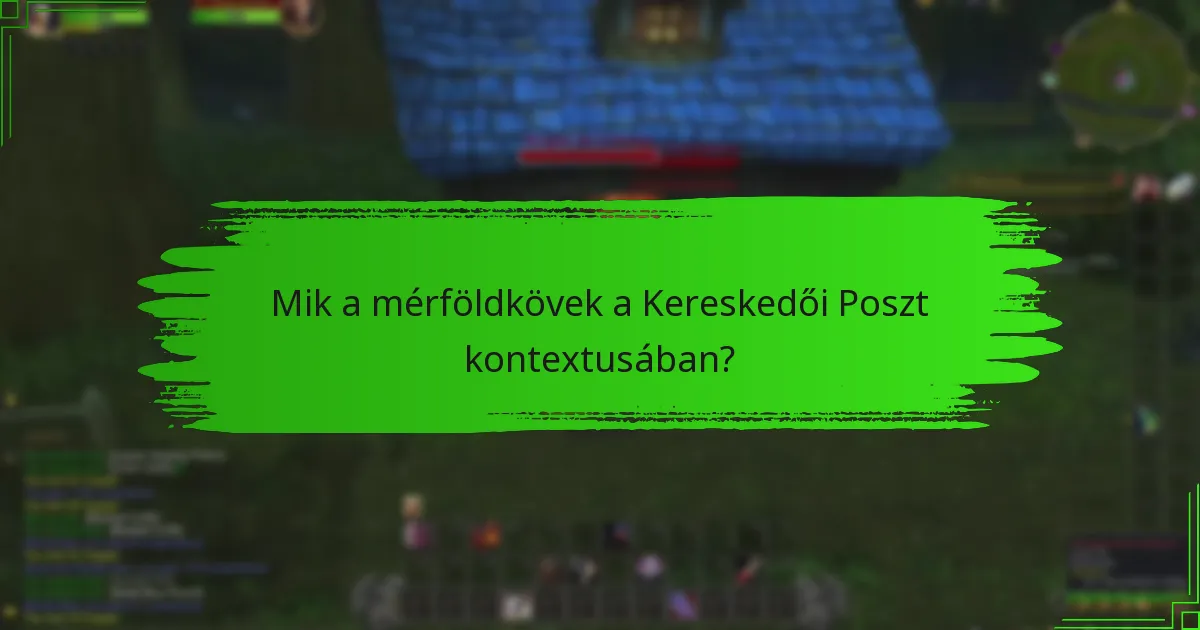 Mik a mérföldkövek a Kereskedői Poszt kontextusában?