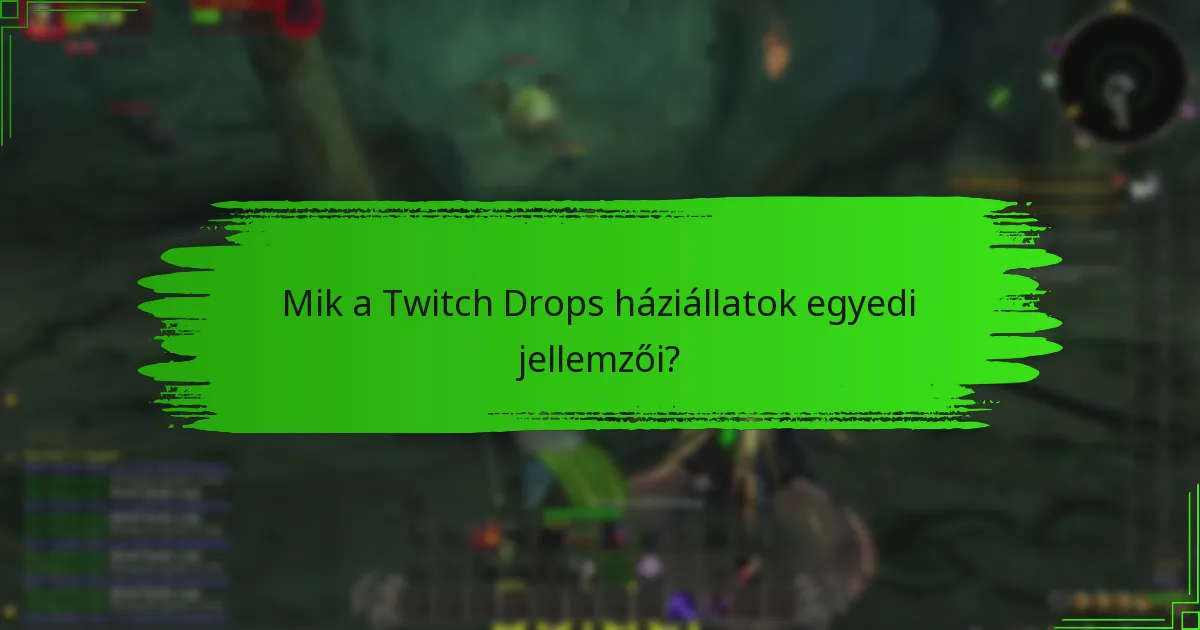 Mik a Twitch Drops háziállatok egyedi jellemzői?