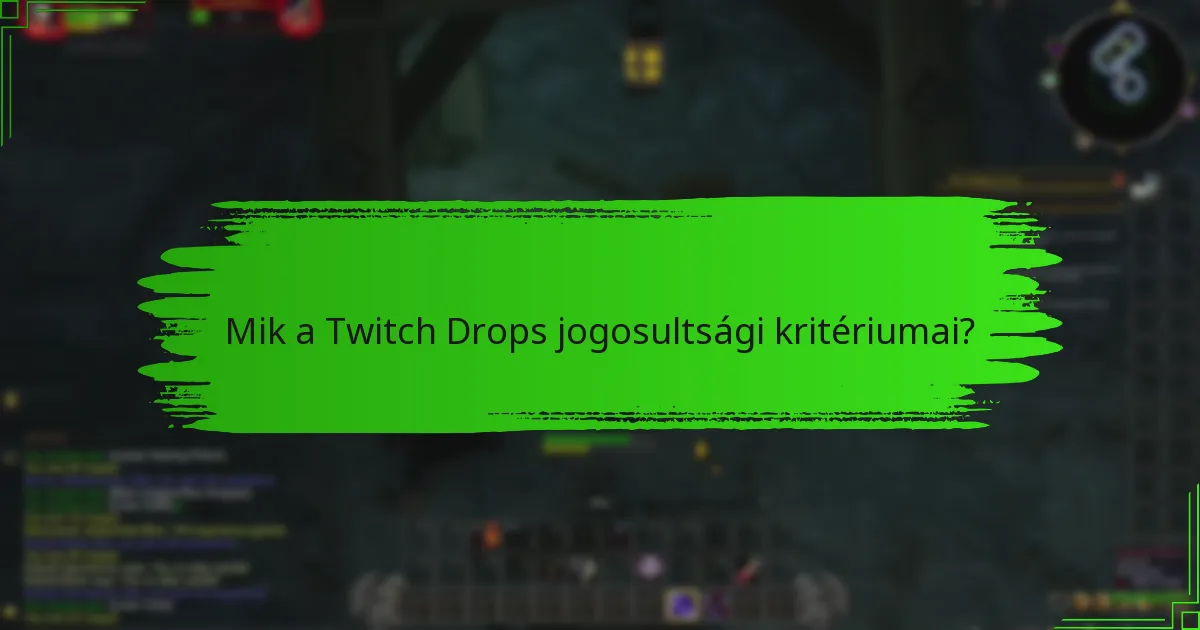 Mik a Twitch Drops jogosultsági kritériumai?