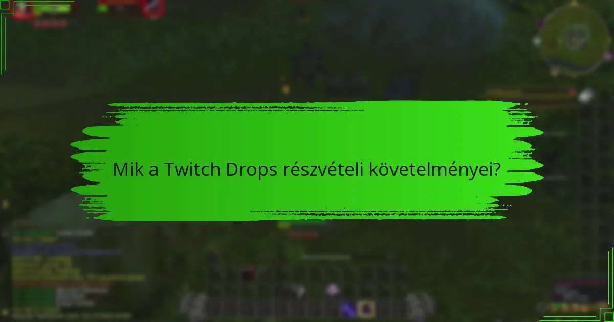 Mik a Twitch Drops részvételi követelményei?
