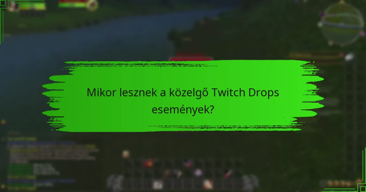 Mikor lesznek a közelgő Twitch Drops események?