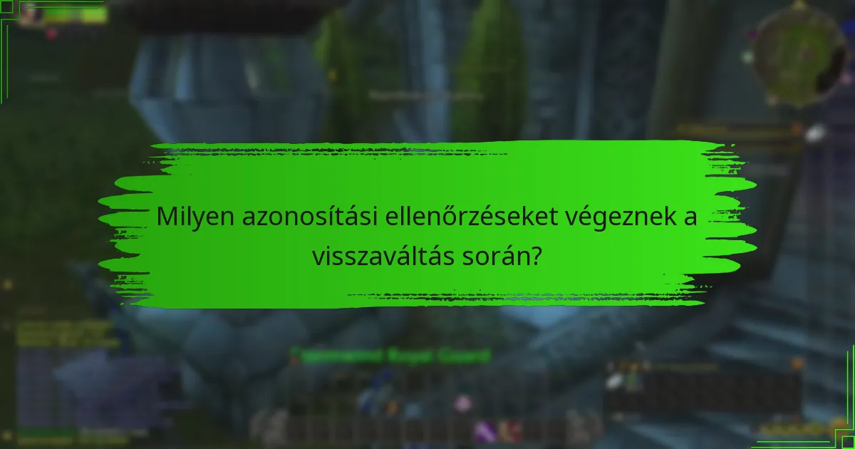Milyen azonosítási ellenőrzéseket végeznek a visszaváltás során?