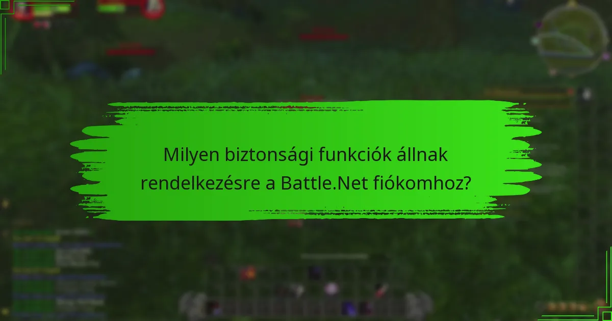 Milyen biztonsági funkciók állnak rendelkezésre a Battle.Net fiókomhoz?