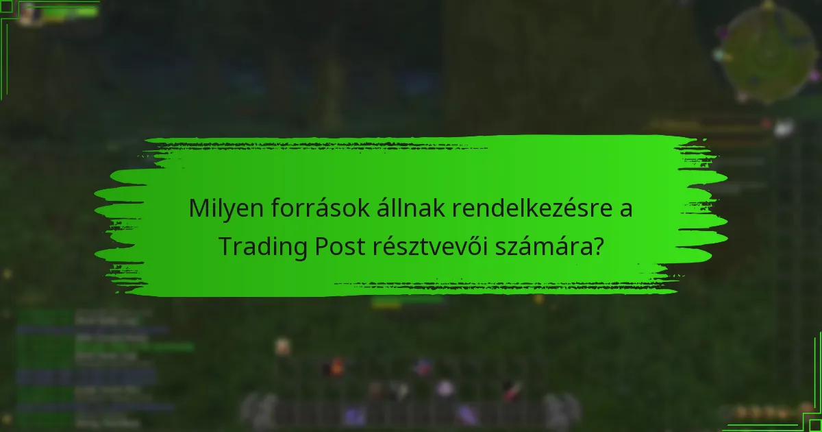 Milyen források állnak rendelkezésre a Trading Post résztvevői számára?