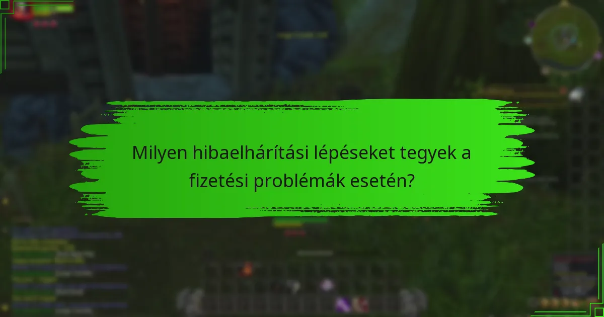 Milyen hibaelhárítási lépéseket tegyek a fizetési problémák esetén?