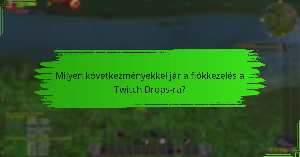 Milyen következményekkel jár a fiókkezelés a Twitch Drops-ra?