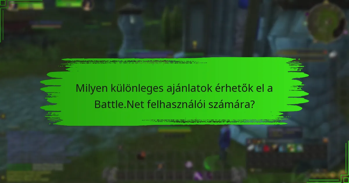 Milyen különleges ajánlatok érhetők el a Battle.Net felhasználói számára?