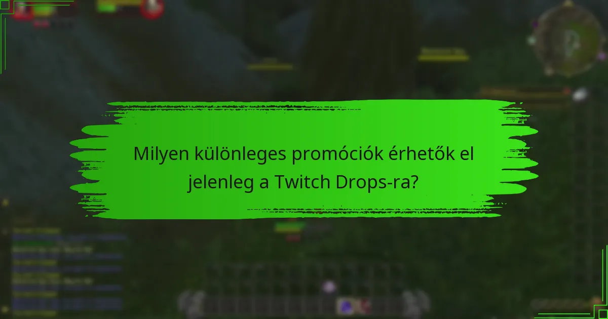 Milyen különleges promóciók érhetők el jelenleg a Twitch Drops-ra?