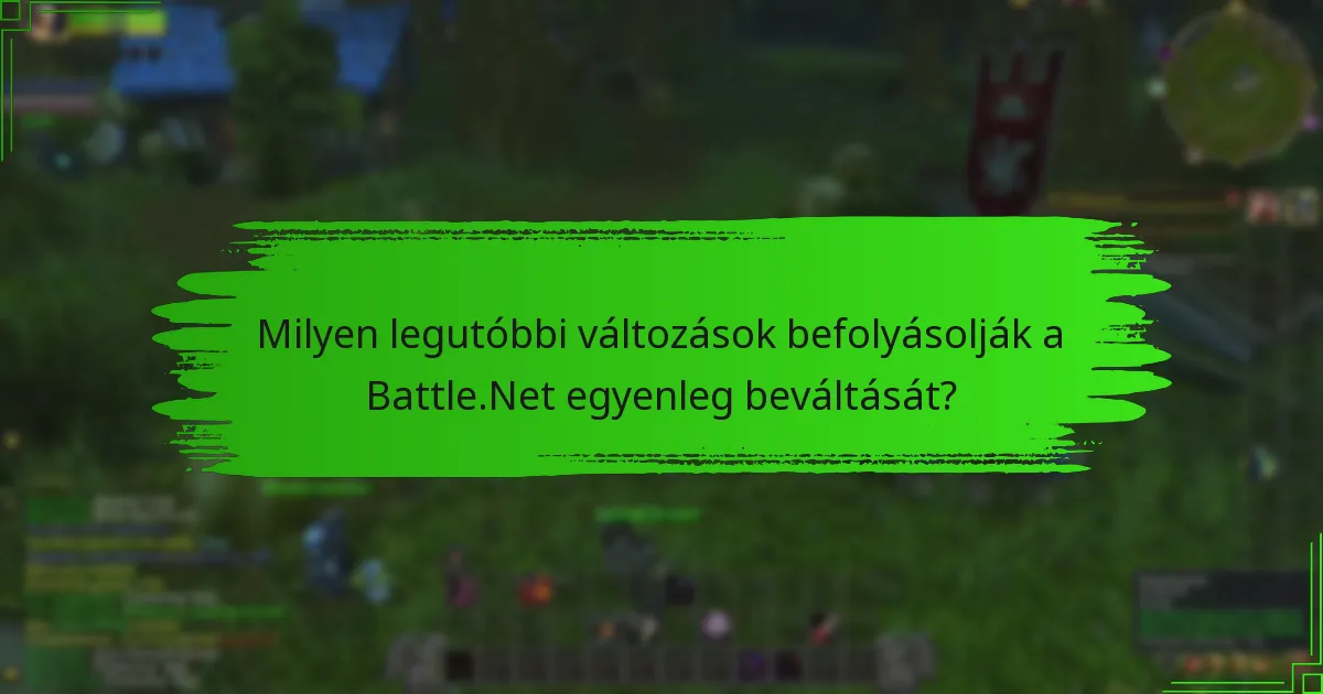 Milyen legutóbbi változások befolyásolják a Battle.Net egyenleg beváltását?