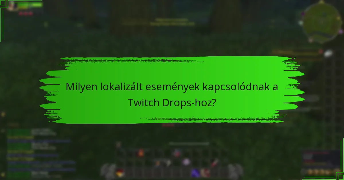 Milyen lokalizált események kapcsolódnak a Twitch Drops-hoz?